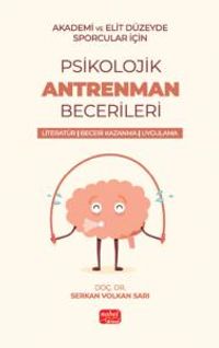 Akademik ve Elit Düzeyde Sporcular İçin Psikolojik Antrenman Becerileri & Literatür- Beceri Kazanma - Uygulama