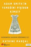 Adam Smith'in Yemeğini Pişiren Kimdi? & Ekonomide Kadının G&ouml;r&uuml;nmez Eli