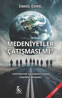 Medeniyetler Çatışması Mı? & Huntington'un Düşüncelerine Eleştirel Bir Bakış