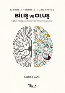 Molla Ahmed el-Cezerî'de Biliş ve Oluş “Eğitim Perspektifinden Bir İnsan Tasavvuru”