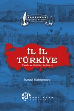 İl İl Türkiye & Tarih ve Kültür Rehberi