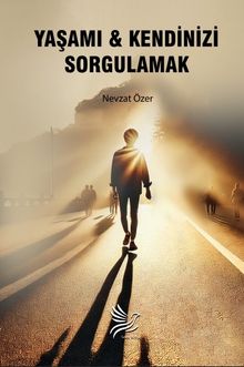 Yaşamı & Kendinizi Sorgulamak