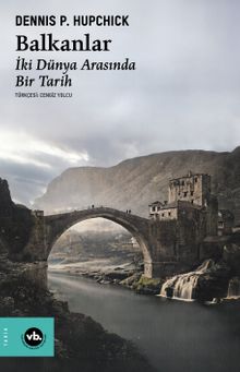 Balkanlar & İki Dünya Arasında Bir Tarih
