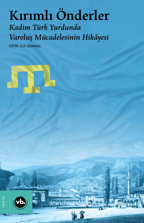 Kırımlı Önderler & Kadim Türk Yurdunda Varoluş Mücadelesinin Hikayesi 