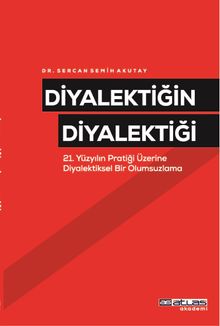 Diyalektiğin Diyalektiği & 21 Yüzyılın Pratiği Üzerine Diyalektiksel Bir Olumsuzlama 