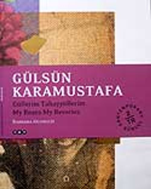 Gülsün Karamustafa / Güllerim Tahayyüllerim
