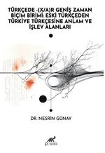 Türkçede -(X/A)R Geniş Zaman Biçim Birimi: Eski Türkçeden Türkiye Türkçesine Anlam ve İşlev Alanları