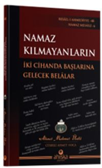 Namaz Kılmayanların İki Cihanda Başlarına Gelecek Belalar