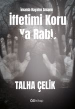 İffetimi Koru Ya Rabb: İmanla Hayatın Anlamı