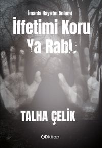 İffetimi Koru Ya Rabb: İmanla Hayatın Anlamı