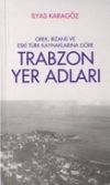 Trabzon Yer Adları / Grek, Bizans Eski T&uuml;rk Kaynaklarına G&ouml;re (Kod:1-D-4)