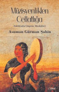 Müzisyenlikten Cellatlığa & Edebiyatta Çingene Meslekleri