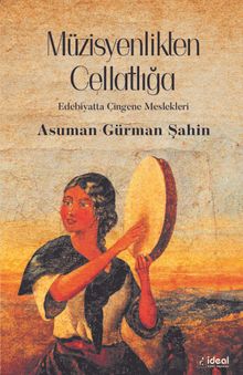 Müzisyenlikten Cellatlığa & Edebiyatta Çingene Meslekleri