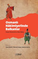 Osmanlı Hakimiyetinde Balkanlar Sosyo-Ekonomik ve İdari Bakış