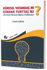 Küresel Vatandaş mı? Dindar Yurttaş mı? - Parti Dönemi Eğitim Politikaları