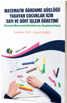 Matematik Öğrenme Güçlüğü Yaşayan Çocuklar İçin Sayı ve Dört İşlem Öğretimi (Gerçekçi Matematik Etkinlikleriyle Zenginleştirilmiş)