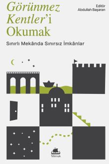 Görünmez Kentler'i Okumak & Sınırlı Mekanda Sınırsız İmkanlar