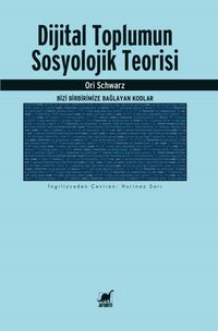 Dijital Toplumun Sosyolojik Teorisi: Bizi Birbirimize Bağlayan Kodlar