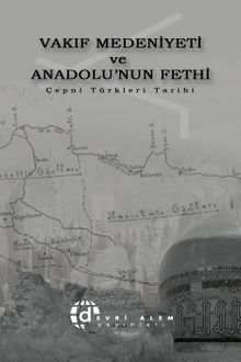 Vakıf Medeniyeti ve Anadolu'nun Fethi & Çepni Türkleri Tarihi
