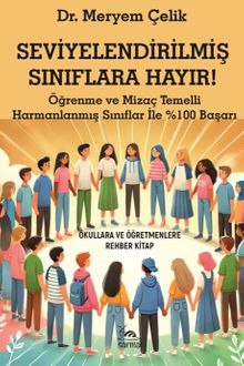 Seviyelendirilmiş Sınıflara Hayır! & Öğrenme ve Mizaç Temelli Harmanlanmış Sınıflar İle %100 Başarı