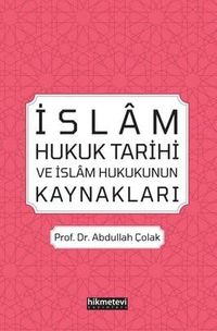 İslam Hukuk Tarihi Ve İslam Hukukunun Kaynakları