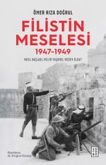 Filistin Meselesi (1947-1949) & Nasıl Başladı, Neler Yaşandı, Neden Oldu?