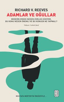 Adamlar ve Oğullar & Modern Erkek Neden Zorluk Çekiyor, Bu Konu Neden Önemli ve Bu Konuda Ne Yapmalı?