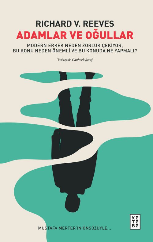 Adamlar ve Oğullar & Modern Erkek Neden Zorluk Çekiyor, Bu Konu Neden Önemli ve Bu Konuda Ne Yapmalı?