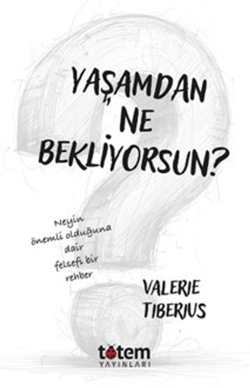 Yaşamdan Ne Bekliyorsun? & Neyin Önemli Olduğuna Dair Felsefi Bir Rehber
