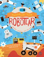 Meraklısı İçin Robotlar & Keşfet, Araştır, Sen De Yap!