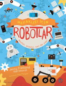 Meraklısı İçin Robotlar & Keşfet, Araştır, Sen De Yap!