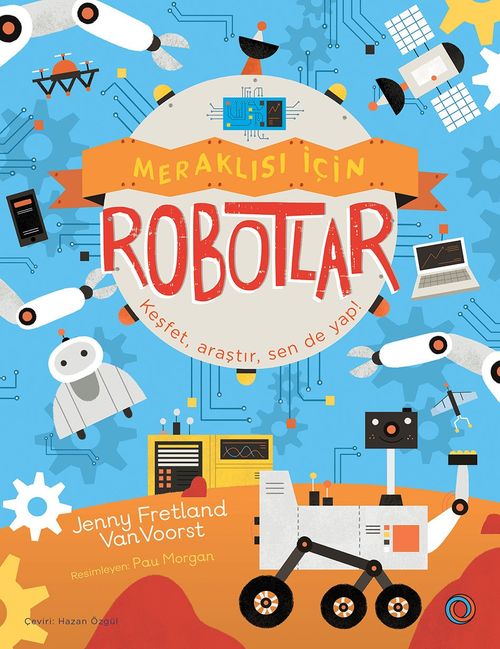 Meraklısı İçin Robotlar & Keşfet, Araştır, Sen De Yap!