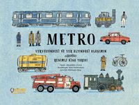 Metro & Yeryüzündeki ve Yer Altındaki Ulaşımın Resimli Kısa Tarihi