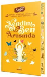Kendim ve Ben Arasında & Dengeli  Beslenme, Diyet ve Sağlıklı Hayat Günlüğü