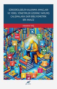 Sürdürülebilir Kalkınma Amaçları Ve Yerel Yönetimler Üzerine Yapılmış Çalışmalara Dair Bibliyometrik Bir Analiz