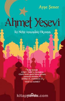 Ahmet Yesevi & İki Nehir Arasındaki Okyanus - Ayşe Şener