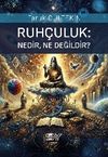 Ruh&ccedil;uluk;Nedir, Ne Değildir?