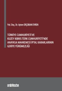 Türkiye Cumhuriyeti ve Kuzey Kıbrıs Türk Cumhuriyeti'nde Anayasa Mahkemesi İptal Kararlarının Geriye Yürümezliği