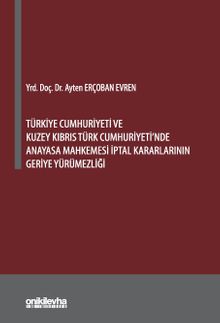 Türkiye Cumhuriyeti ve Kuzey Kıbrıs Türk Cumhuriyeti'nde Anayasa Mahkemesi İptal Kararlarının Geriye Yürümezliği