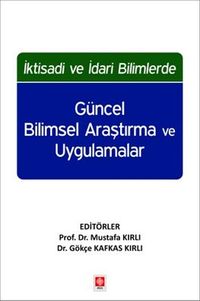 İktisadi ve İdari Bilimlerde Güncel Bilimsel Araştırma ve Uygulamalar