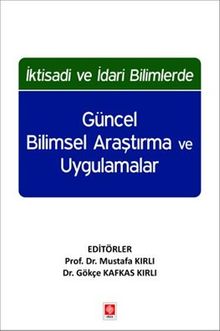 İktisadi ve İdari Bilimlerde Güncel Bilimsel Araştırma ve Uygulamalar