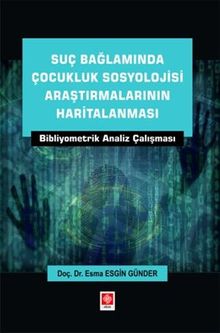 Suç Bağlamında Çocukluk Sosyolojisi Araştırmalarının Haritalanması Bibliyometrik Analiz Çalışması