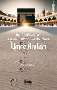 Hz. İbrahim (As)'in ve Peygamberimizin (Sav)'in İzinde Umre Anıları