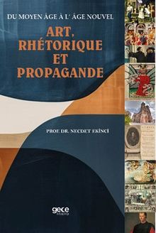 Du Moyen Âge À L’ Âge Nouve Art, Rhétorıque Et Propagande