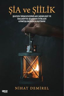 Şia ve Şiilik & Şia'nın İsimlendirilme Meselesi ve İmamiye Şiasının İtikadi Görüşlerinin Eleştirisi