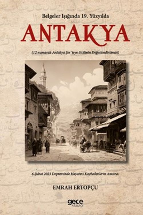 Belgeler Işığında 19. Yüzyılda Antakya & 12 numaralı Antakya Şer'iyye Sicilinin Değerlendirilmesi