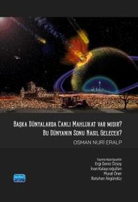 Başka Dünyalarda Canlı Mahlukat Var mıdır? & Bu Dünya'nın Sonu Nasıl Gelecek?