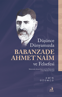 Düşünce Dünyamızda Babanzade Ahmed Naim ve Felsefesi