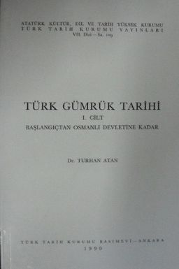 Türk Gümrük Tarihi /  I. Cilt : Başlangıçtan Osmanlı Devletine Kadar / 13-Z-81