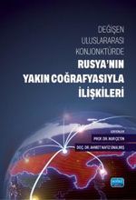 Değişen Uluslararası Konjonktürde Rusya'nın Yakın Coğrafyasıyla İlişkileri